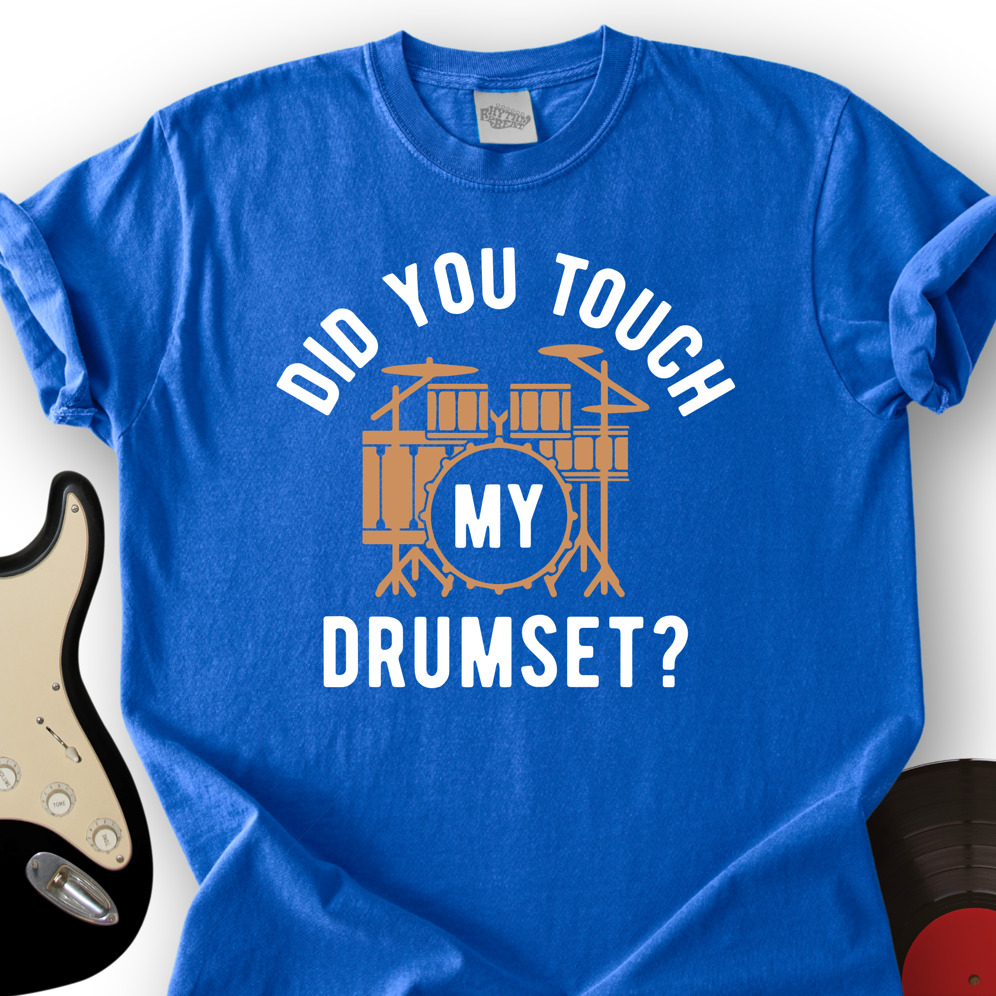 Did You Touch My Drumset T-Shirt