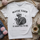 Yarn Is Addicted To Me T-shirt