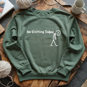 No Knitting Today Sweatshirt