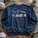 Plan For Today Sweatshirt